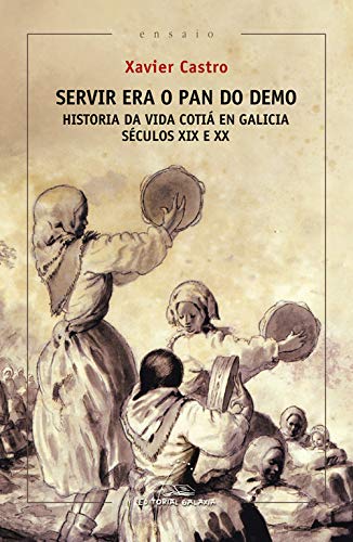 Servir era o pan do demo. Historia da vida cotiá en Galicia. (Séculos XIX e XX): 99 (Ensaio)