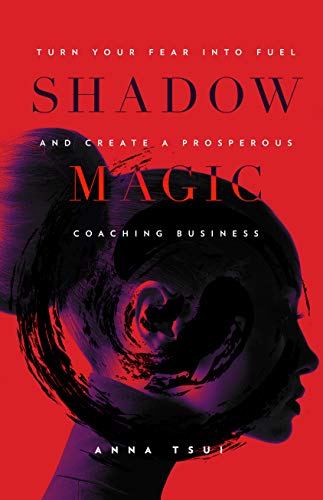 Shadow Magic: Turn Your Fear Into Fuel and Create a Prosperous Coaching Business (English Edition)