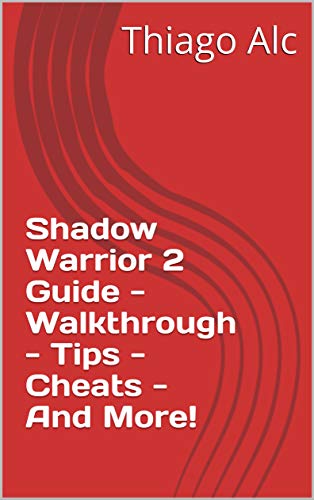 Shadow Warrior 2 Guide - Walkthrough - Tips - Cheats - And More! (English Edition)