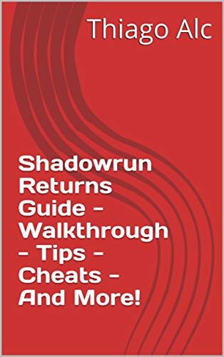 Shadowrun Returns Guide - Walkthrough - Tips - Cheats - And More! (English Edition)
