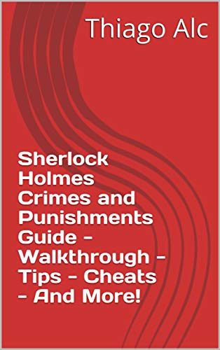 Sherlock Holmes Crimes and Punishments Guide - Walkthrough - Tips - Cheats - And More! (English Edition)