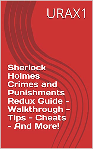 Sherlock Holmes Crimes and Punishments Redux Guide - Walkthrough - Tips - Cheats - And More! (English Edition)