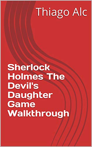 Sherlock Holmes The Devil's Daughter Game Walkthrough (English Edition)