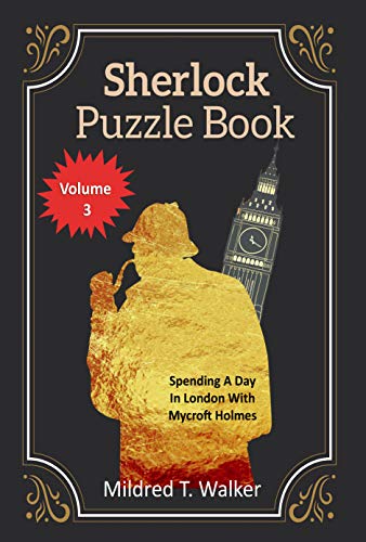 Sherlock Puzzle Book (Volume 3): Spending A Day In London With Mycroft Holmes (Mildred's Sherlock Puzzle Book Series) (English Edition)