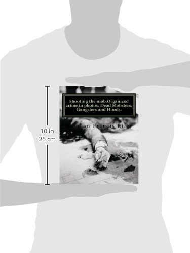 Shooting the mob.Organized crime in photos. Dead Mobsters, Gangsters and Hoods.: Volume 2