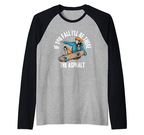 Si te caes yo estaré ahí - asfalto patinador divertido Camiseta Manga Raglan