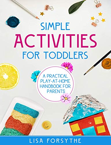 Simple Activities For Toddlers: A Practical Play-At-Home Handbook For Parents