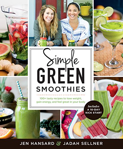Simple Green Smoothies: 100+ Tasty Recipes to Lose Weight, Gain Energy, and Feel Great in Your Body (English Edition)