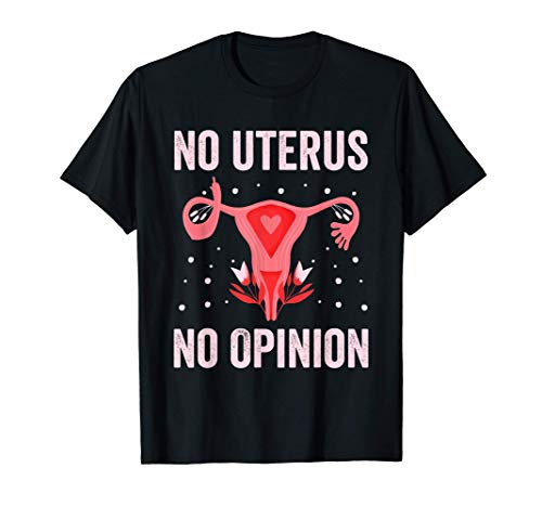 Sin útero, sin opinión, divertido. Derechos de la mujer Camiseta