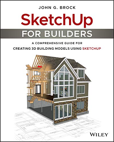 SketchUp for Builders: A Comprehensive Guide for Creating 3D Building Models Using SketchUp (English Edition)