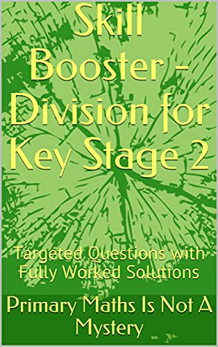 Skill Booster - Division for Key Stage 2: Targeted Questions with Fully Worked Solutions (Maths Is Not A Mystery) (English Edition)