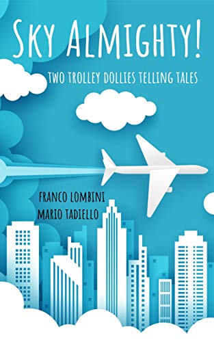 Sky Almighty!: Two Trolley Dollies Telling Tales (English Edition)