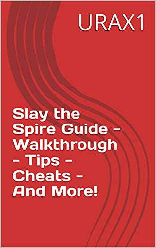 Slay the Spire Guide - Walkthrough - Tips - Cheats - And More! (English Edition)