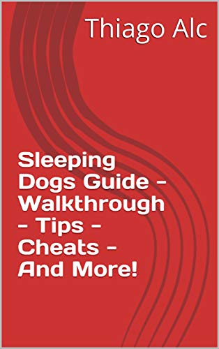 Sleeping Dogs Guide - Walkthrough - Tips - Cheats - And More! (English Edition)