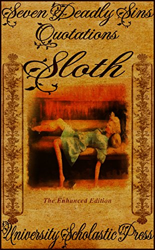 Sloth, The Enhanced Edition: Seven Deadly Sins Quotations (Vantage Classic Quotes Book 7) (English Edition)