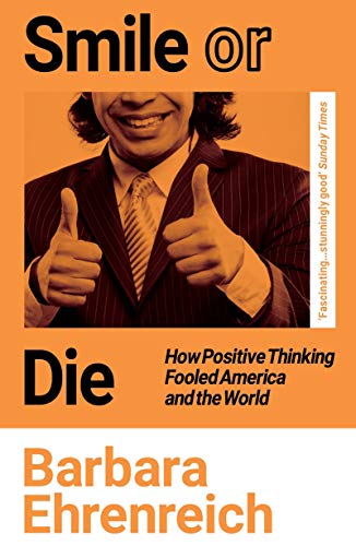 Smile Or Die: How Positive Thinking Fooled America and the World (English Edition)
