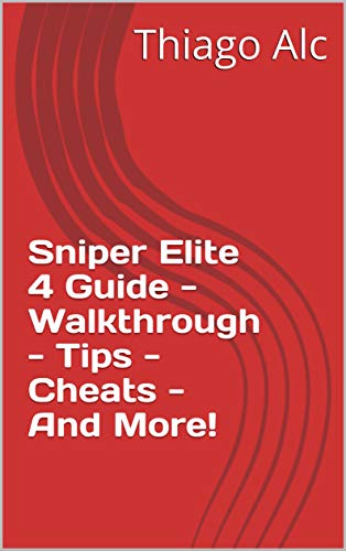 Sniper Elite 4 Guide - Walkthrough - Tips - Cheats - And More! (English Edition)