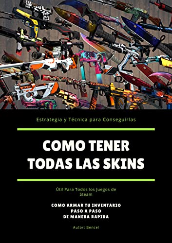 So haben Sie alle Skins: Strategien und Techniken, um sie zu erreichen / CSGO (German Edition)