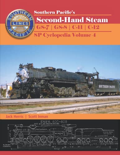 Southern Pacific’s Second-Hand Steam GS-7 | GS-8 | C-11 | C-12: Southern Pacific Cyclopedia Volume 4