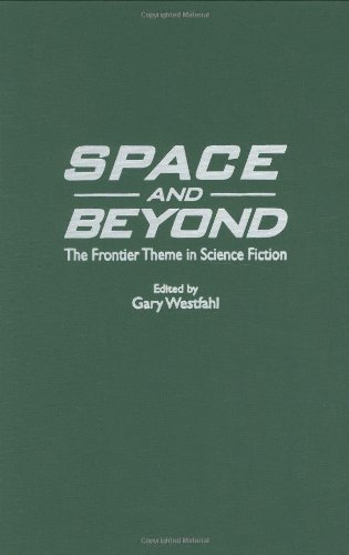 Space and Beyond: The Frontier Theme in Science Fiction (Contributions to the Study of Science Fiction & Fantasy Book 87) (English Edition)