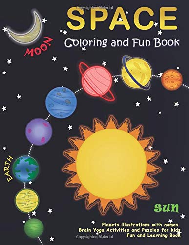Space Coloring and Fun Book, Planets illustrations with names, Brain Yoga Activities and Puzzles for kids, Fun and Learning Book: Space, Planets, Mazes, Puzzles, Colors