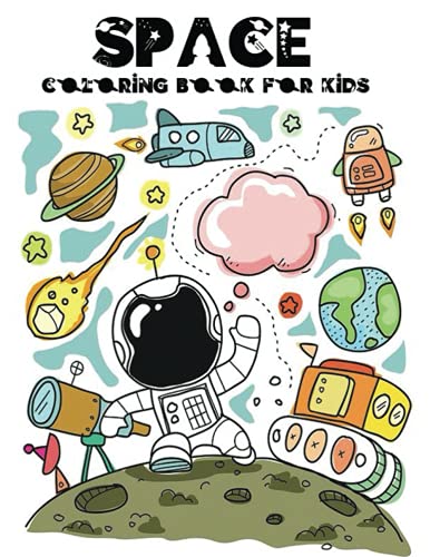 Space Coloring Book for Kids: Outer Space Coloring Book With Planets, Astronauts, Space Ships, Rockets And Much More.