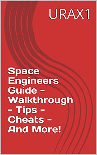 Space Engineers Guide - Walkthrough - Tips - Cheats - And More! (English Edition)