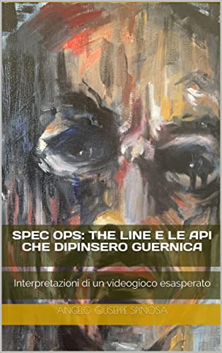 Spec Ops: The Line e le api che dipinsero Guernica: Interpretazioni di un videogioco esasperato (Italian Edition)