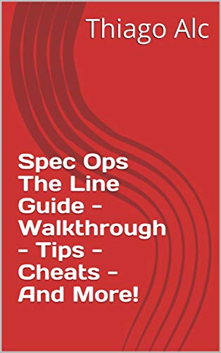 Spec Ops The Line Guide - Walkthrough - Tips - Cheats - And More! (English Edition)