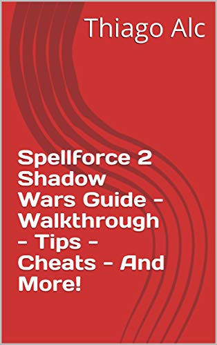 Spellforce 2 Shadow Wars Guide - Walkthrough - Tips - Cheats - And More! (English Edition)