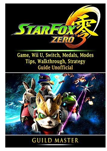 Star Fox Zero Game, Wii U, Switch, Medals, Modes, Tips, Walkthrough, Strategy, Guide Unofficial