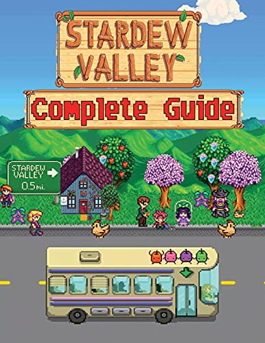 Stardew Valley : COMPLETE GUIDE: How to Become a Pro Player in Stardew Valley (Walkthroughs, Tips, Tricks, and Strategies)