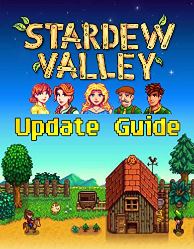 Stardew Valley : UPDATE GUIDE: Best Tips, Tricks, Walkthroughs and Strategies to Become a Pro Player (English Edition)