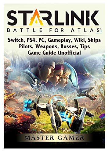 Starlink Battle For Atlas, Switch, PS4, PC, Gameplay, Wiki, Ships, Pilots, Weapons, Bosses, Tips, Game Guide Unofficial
