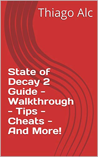 State of Decay 2 Guide - Walkthrough - Tips - Cheats - And More! (English Edition)