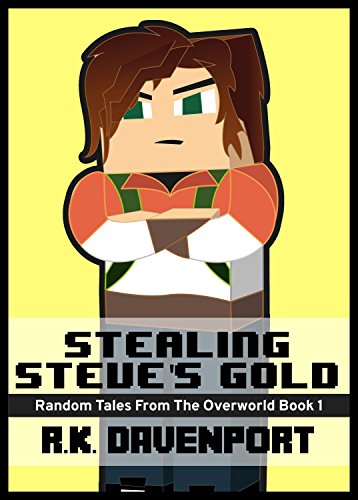 Stealing Steve's Gold: An Unofficial Minecraft Book (Random Tales From The Overworld 1) (English Edition)