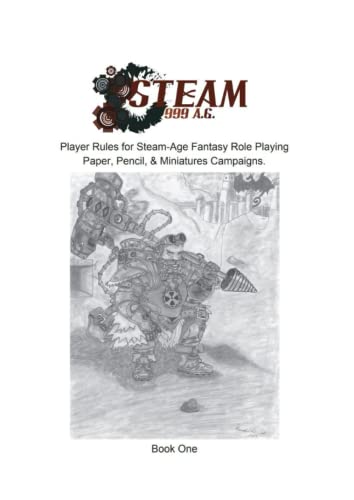 Steam 999 A.G.: Players Rules for Steam-Age Fantasy Role Playing Paper, Pencil, & Miniatures Campaigns.