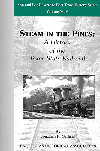 Steam in the Pines: A History of the Texas State Railroad