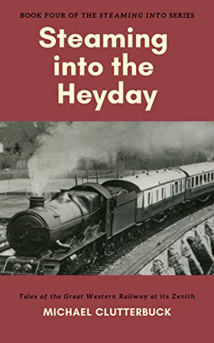 Steaming into the Heyday: Tales of the Great Western Railway at its Zenith (English Edition)