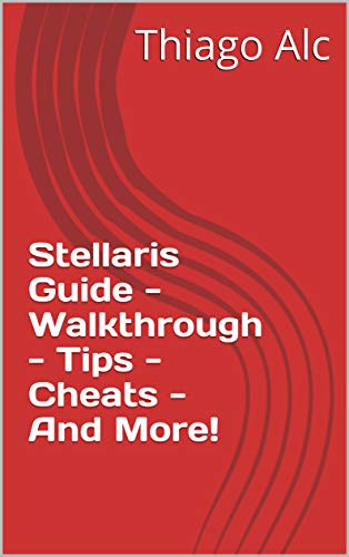 Stellaris Guide - Walkthrough - Tips - Cheats - And More! (English Edition)