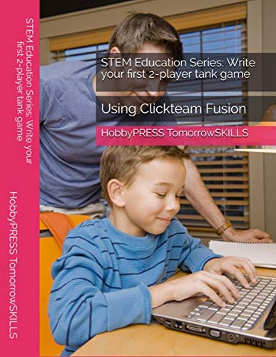 STEM Education Series: Write your first 2-player tank game: Using Clickteam Fusion (STEM Programming and Coding) (English Edition)