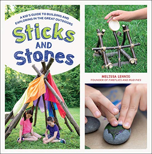 Sticks and Stones: A Kid's Guide to Building and Exploring in the Great Outdoors (English Edition)