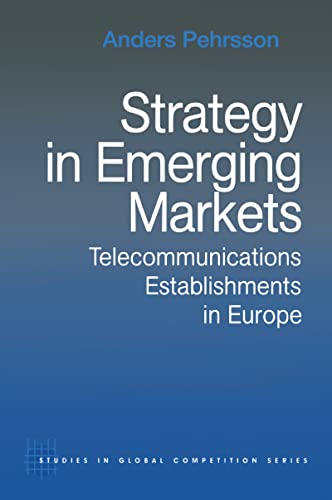 Strategy in Emerging Markets: Telecommunications Establishments in Europe (Routledge Studies in Global Competition) (English Edition)