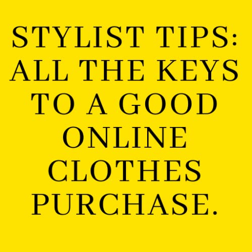 Stylist tips: all the keys to a good online Clothes purchase.