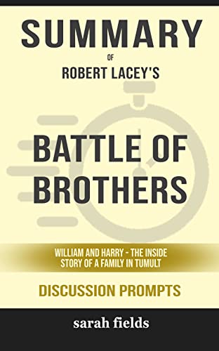 Summary of Battle of Brothers: William and Harry - The Inside Story of a Family in Tumult by Robert Lacey - Discussion Prompts (English Edition)