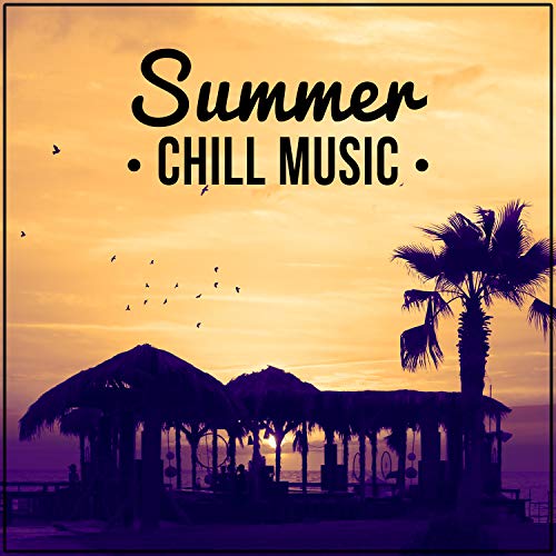 Summer Chill Music – Chill Out Music for Free Time Relax, Dance Music, Just Relax, Summer Party Lounge Ambient, Chilling, , Spiritual Chill