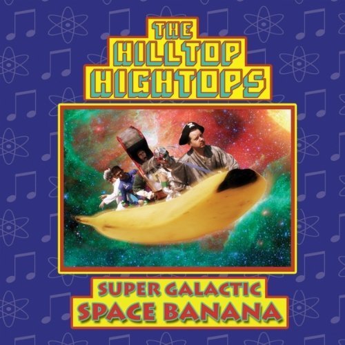 Super Galactic Space Banana by Hilltop Hightops (2009-08-11)