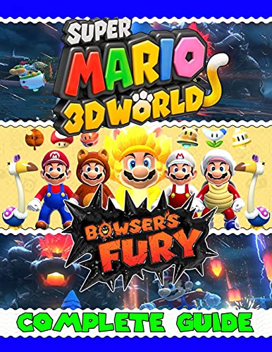 Super Mario 3D World Bowser's Fury: COMPLETE GUIDE: Best Tips, Tricks, Walkthroughs and Strategies to Become a Pro Player