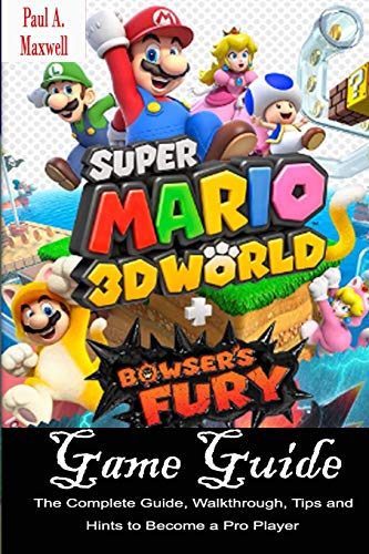 Super Mario 3d World + Bowser's Fury Game Guide: The Complete Guide, Walkthrough, Tips and Hints to Become a Pro Player