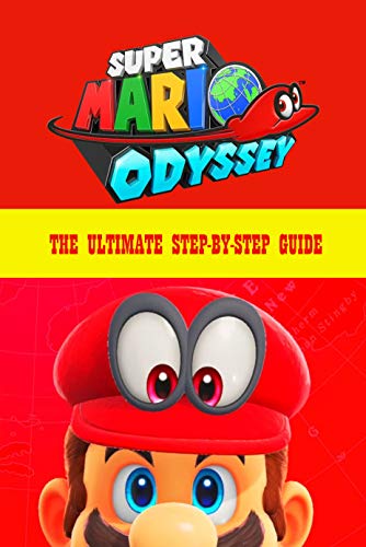 Super Mario Odyssey: The Ultimate Step-by-Step Guide: Nintendo Switch (English Edition)